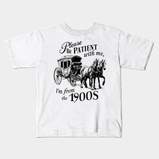 Please be patient with me I'm from the 1900s Kids T-Shirt